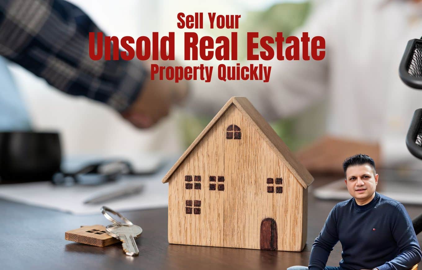 Sell Your Unsold Real Estate Property Quickly