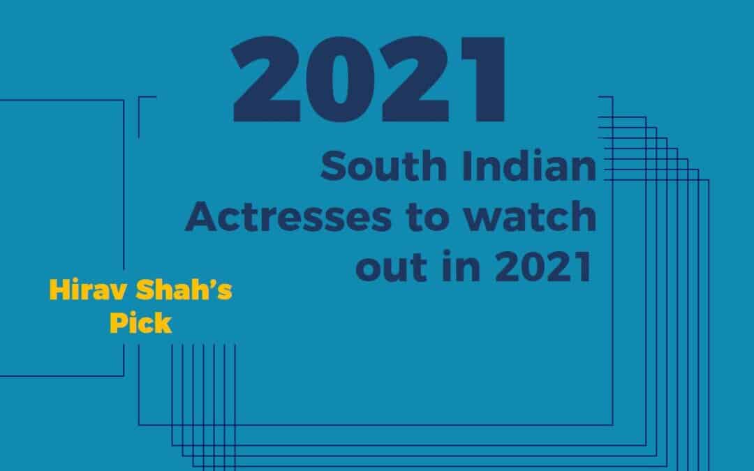 Hirav Shah’s Top 5 Picks For South Indian Actresses to watch out in 2021.