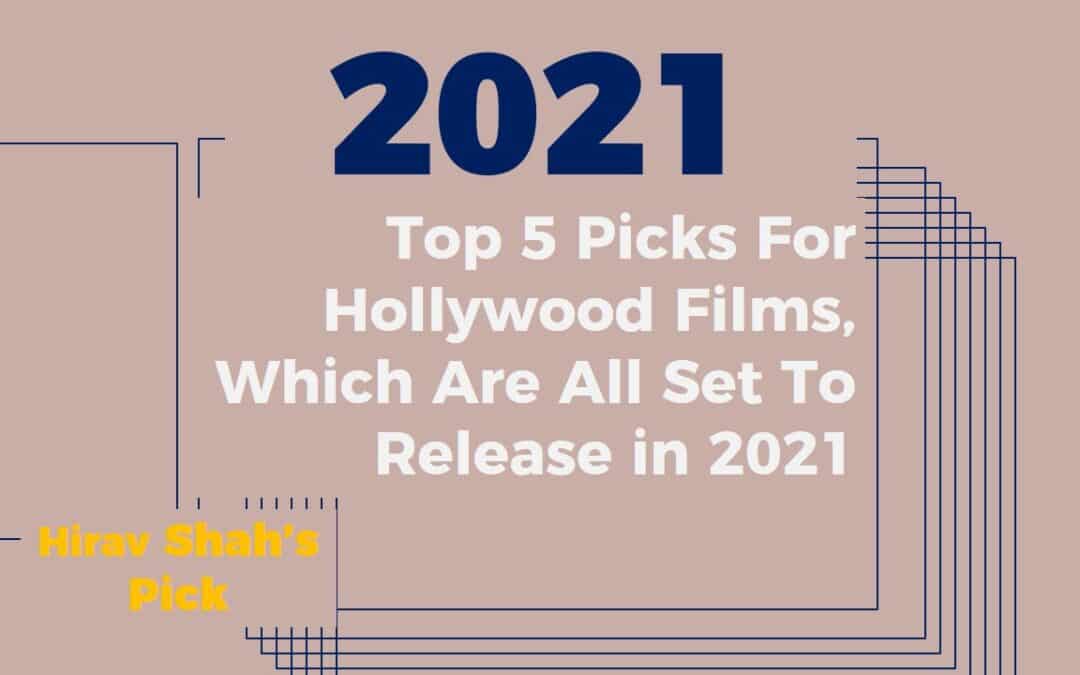 Hirav Shah’s Top 5 Picks For Hollywood Films, Which Are All Set To Release in 2021.