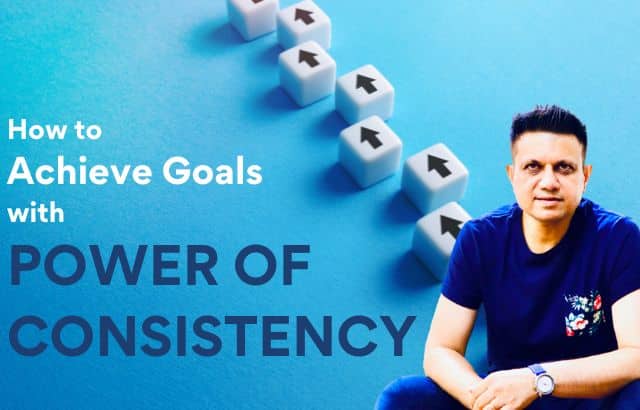 Achieve Goals: Harness the Power of Consistency