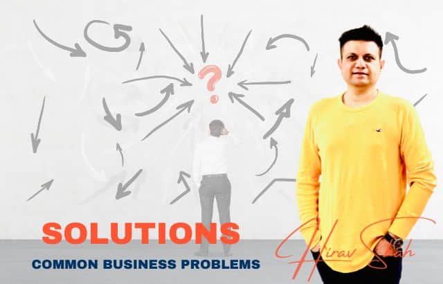 Navigating Common Business Problems: Insights from Hirav Shah