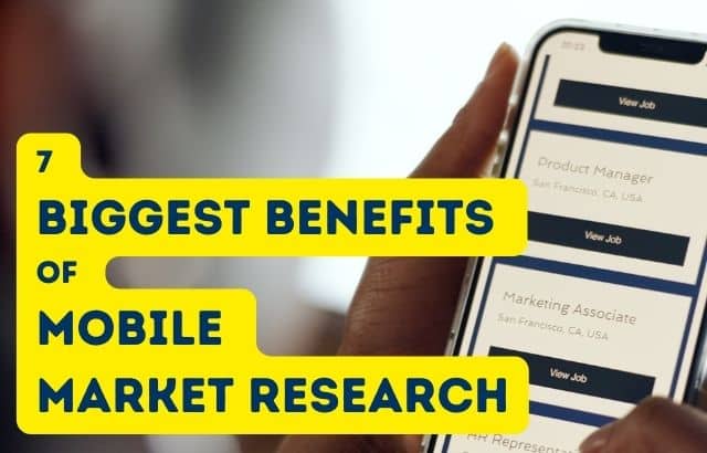 7 Biggest Benefits of Mobile Market Research
