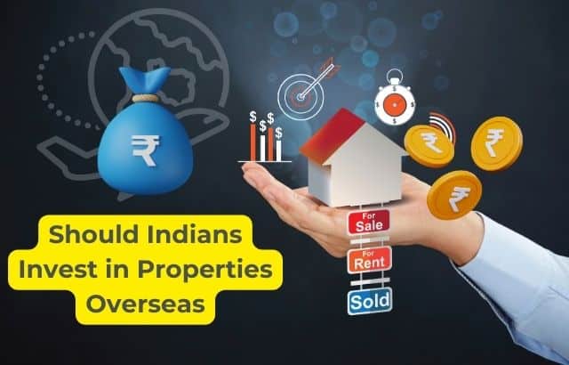 Should Indians Invest in Properties Overseas?