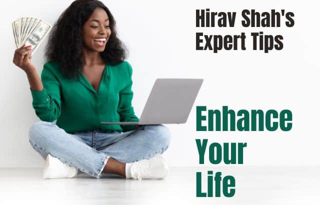 Enhance Your Life with Hirav Shah's Expert Tips