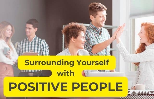 Surround Yourself with Positive Influences