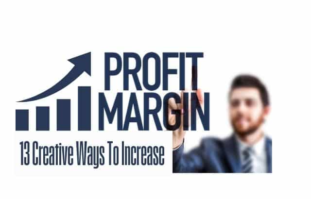 13 Creative Ways To Increase Profit Margins in Any Business