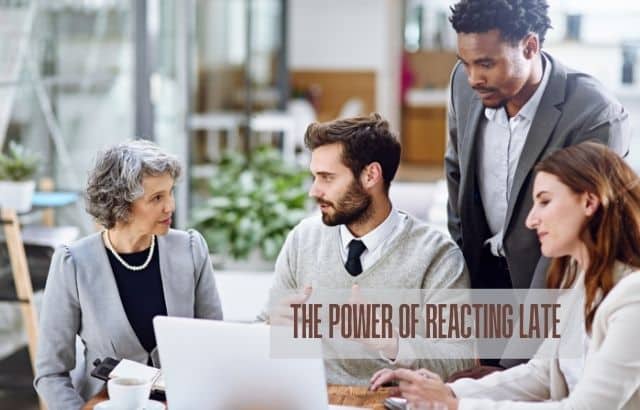 The Power of Reacting Late: Tips, Tricks, and Strategic Insights for Maximum Efficiency