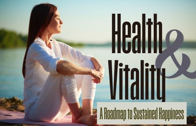 Unlocking Health and Vitality- A Roadmap to Sustained Happiness