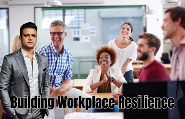 Building Workplace Resilience- A Strategic Approach for Positive Change