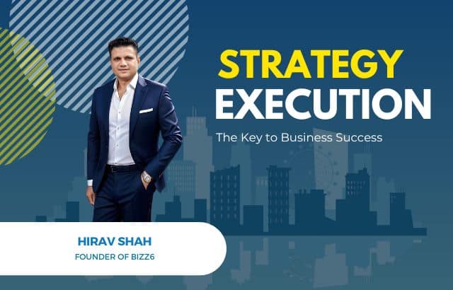Embracing Strategy and Execution: Meeting Tomorrow's Challenges with Insights from Business Strategist Hirav Shah