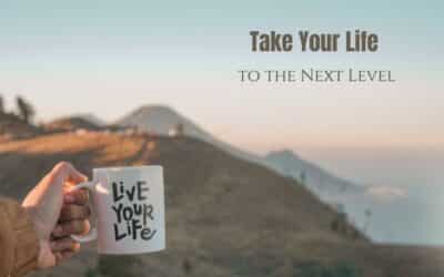 How to Take Your Life to the Next Level: Unlock Your Potential and Achieve Success
