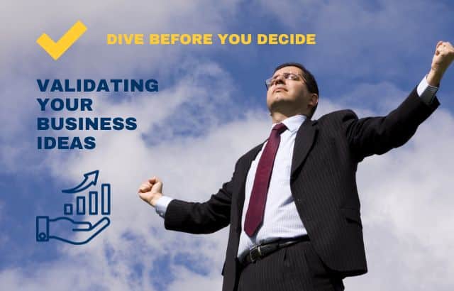 Dive Before You Decide: The Art of Validating Your Business Ideas (Beyond Gut Feelings and Coffee Stains)