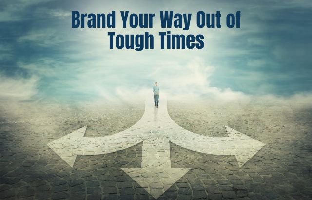 Brand Your Way Out of Tough Times