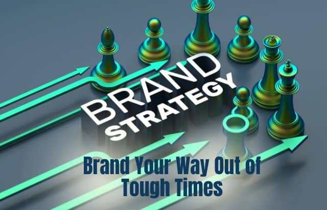 Brand Your Way Out of Tough Times