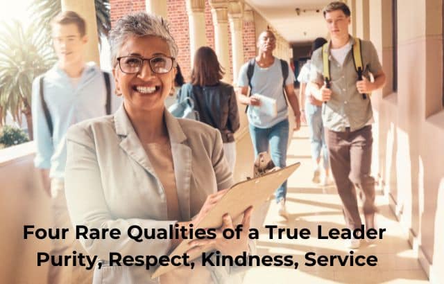 Four Rare Qualities of a True Leader Purity, Respect, Kindness, Service