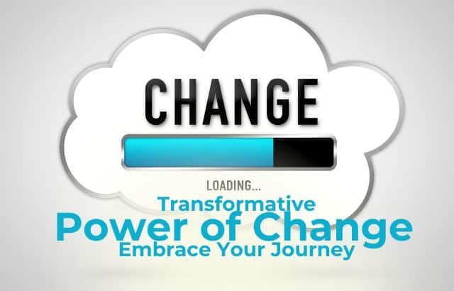 Transformative Power of Change: Embrace Your Journey