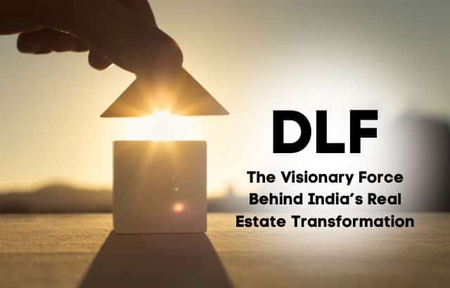 DLF: The Visionary Force Behind India’s Real Estate Transformation