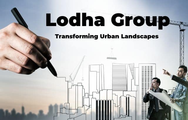 Lodha Group: Transforming Urban Landscapes with Visionary Real Estate Developments