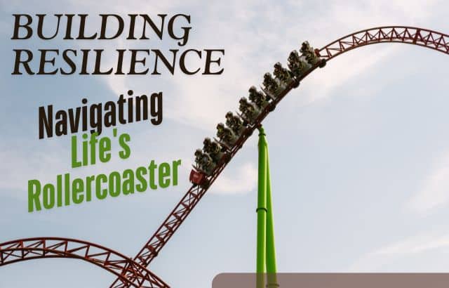 Building Resilience: Navigating Life's Rollercoaster