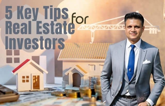 5 Key Tips for Real Estate Investors to Consider (with Insights from Business Strategist Hirav Shah)