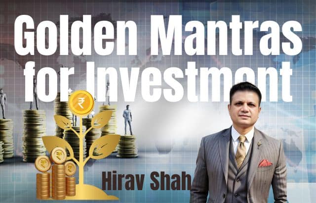 Gold’en mantras for investment By Hirav Shah – The Value Accelerator, India and USA’s TOP Business Strategist