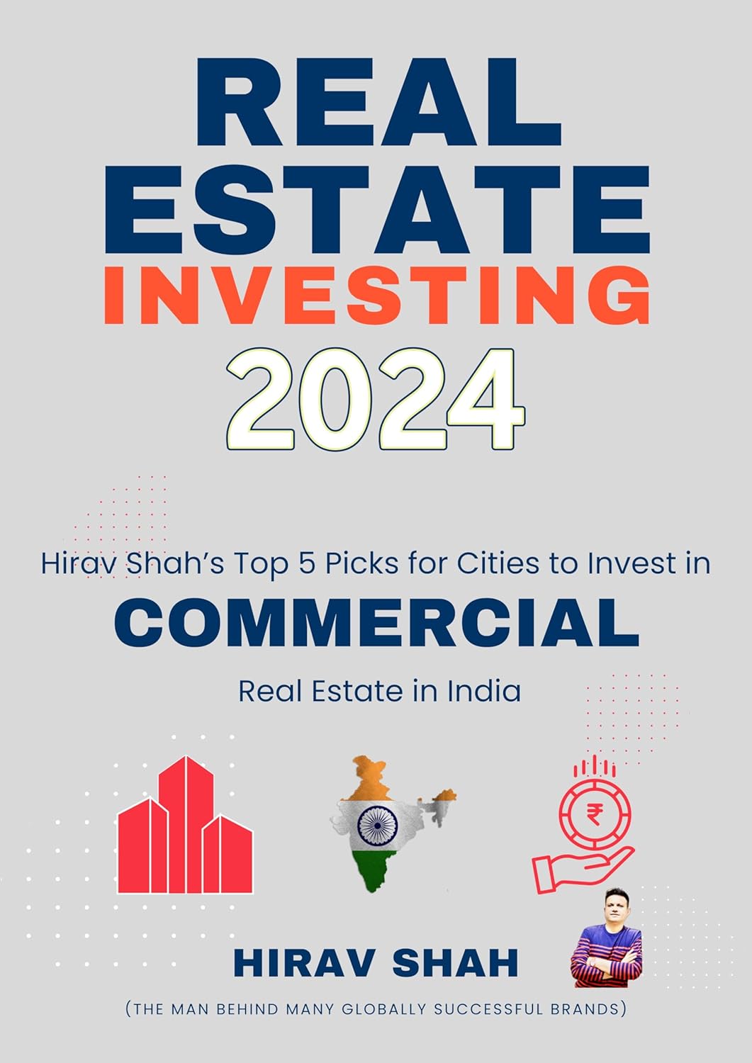 Commercial Property Real Estate: #1 Business Consultant Hirav Shah’s Top 5 picks for cities to invest in Commercial Real Estate in the World (Real Estate Investing - Globally Book 2) Kindle Editio