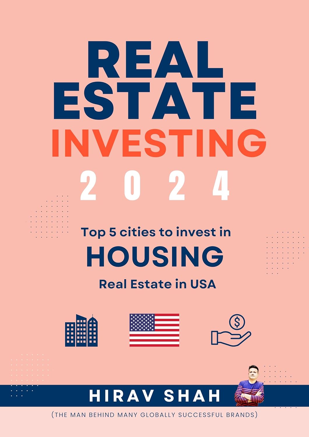 Housing Market Predictions: #1 Real Estate Consultant Hirav Shah’s Top 5 picks for cities to invest in Housing Market in USA (Real Estate Investment for Beginners - USA Book 2) Kindle Edition