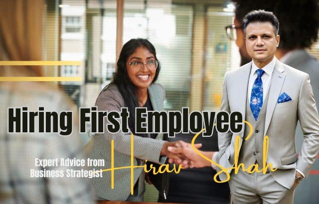 Professional Tips for Hiring Your First Employee: Expert Advice from Business Strategist Hirav Shah